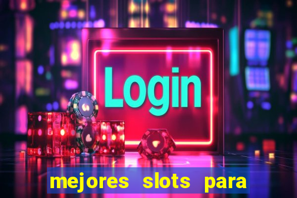 mejores slots para ganar dinero