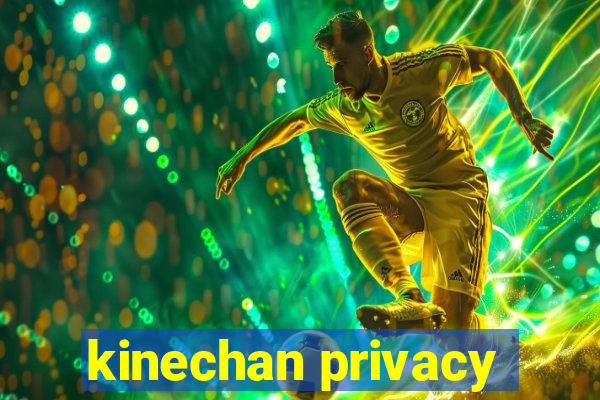 kinechan privacy