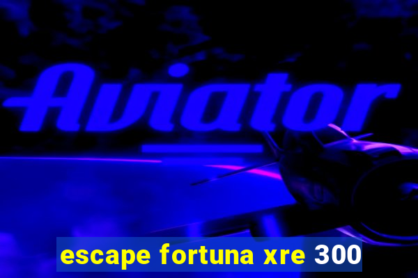 escape fortuna xre 300