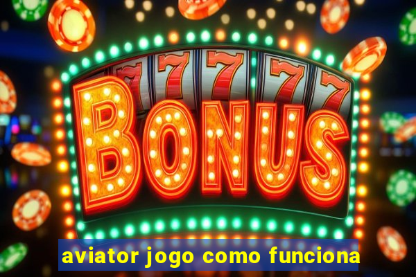 aviator jogo como funciona