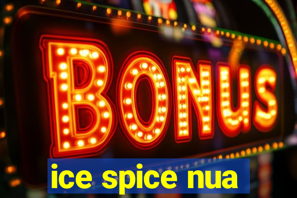 ice spice nua