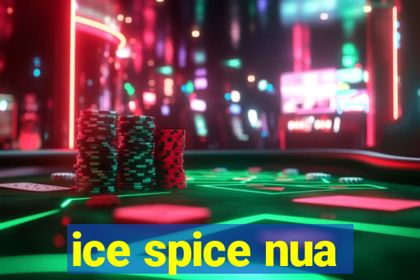 ice spice nua