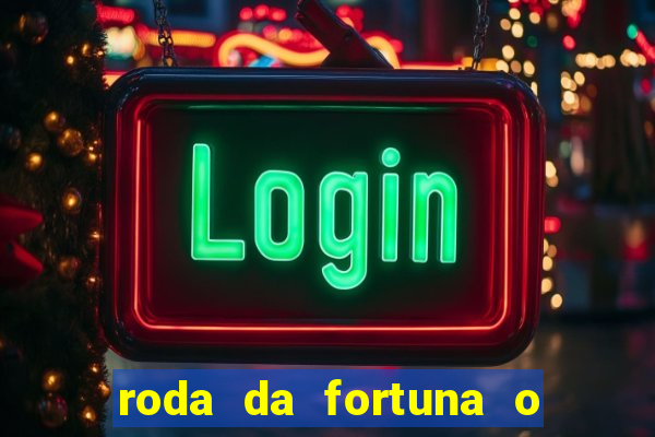 roda da fortuna o que ele sente por mim