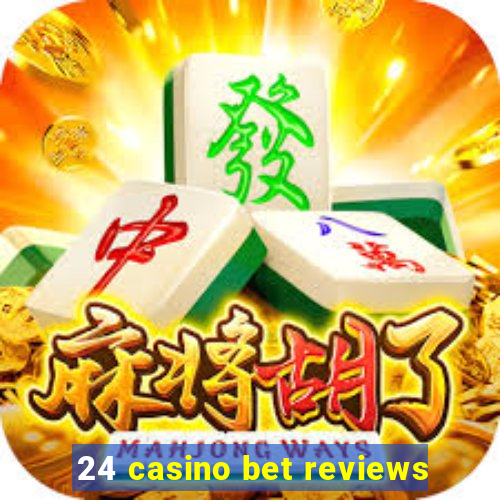 24 casino bet reviews