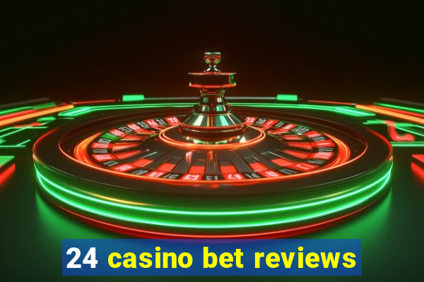 24 casino bet reviews