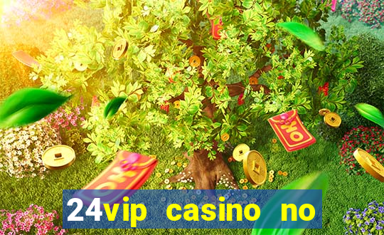 24vip casino no deposit bonus codes 2021