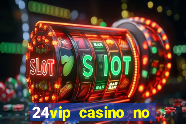 24vip casino no deposit bonus codes 2021