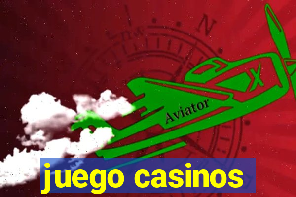 juego casinos