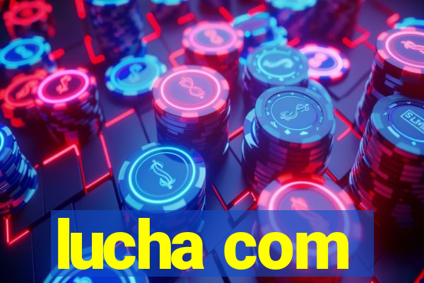 lucha com