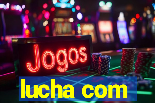 lucha com