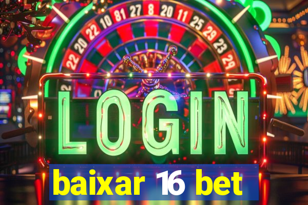 baixar 16 bet