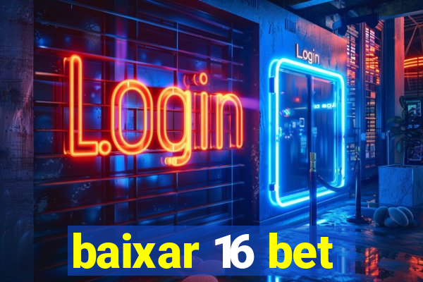 baixar 16 bet