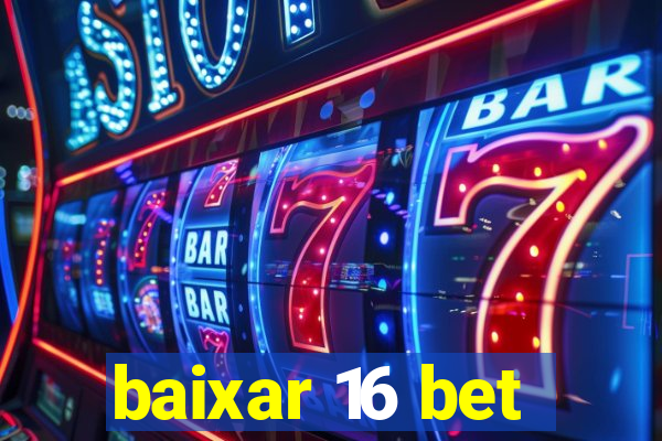 baixar 16 bet