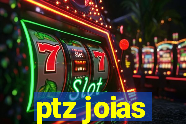 ptz joias