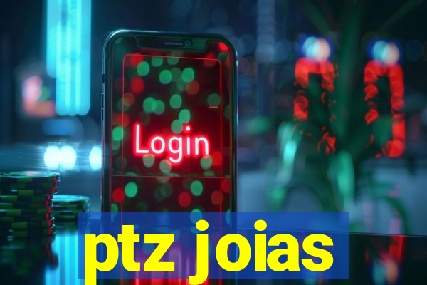 ptz joias