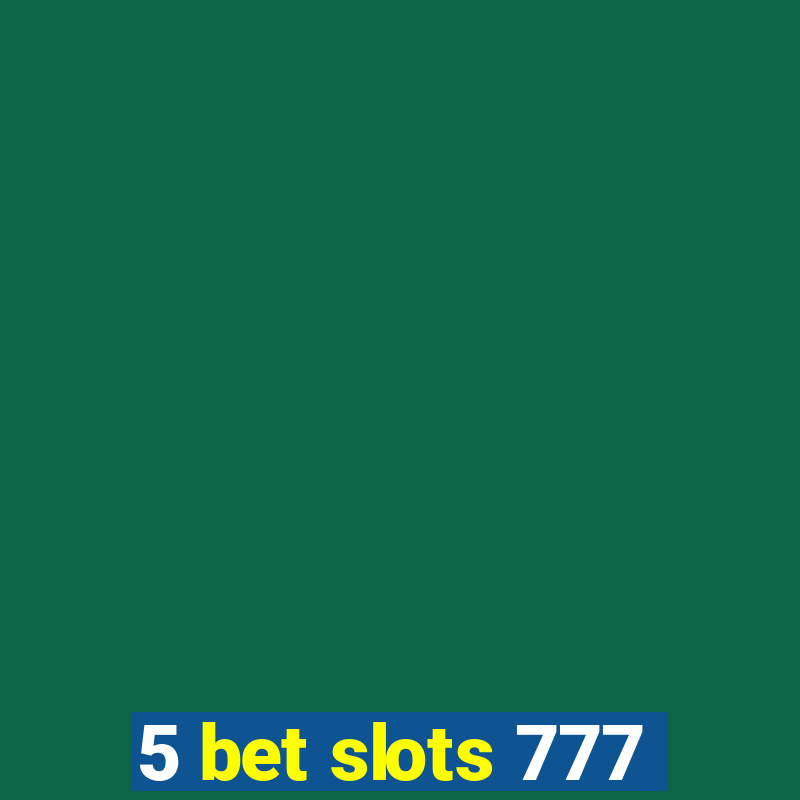 5 bet slots 777