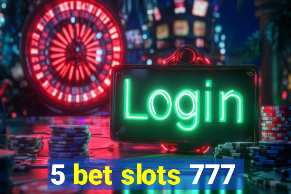 5 bet slots 777