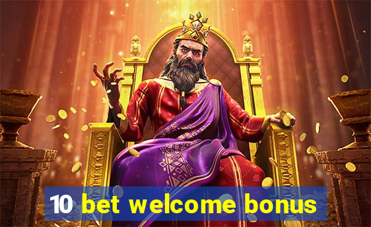 10 bet welcome bonus