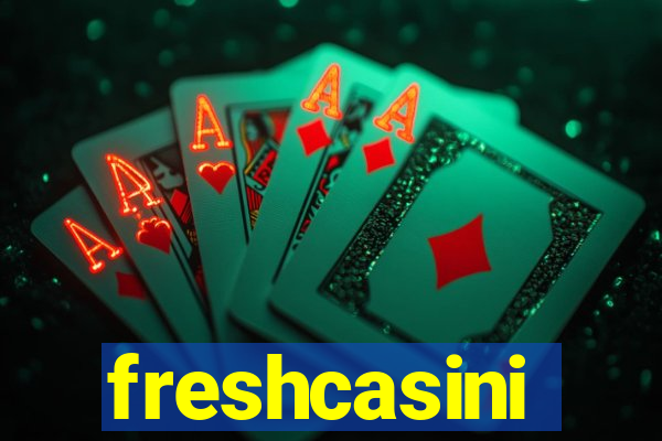 freshcasini