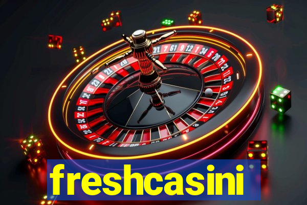 freshcasini