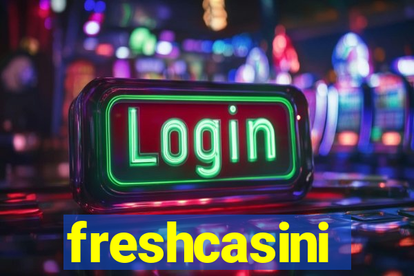 freshcasini