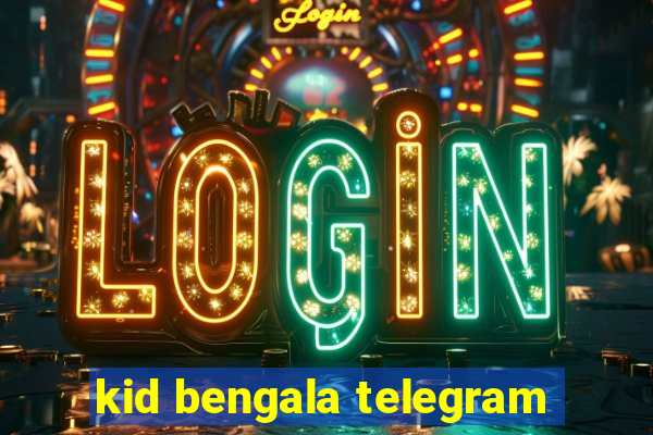 kid bengala telegram