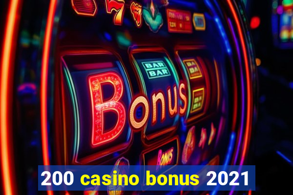 200 casino bonus 2021