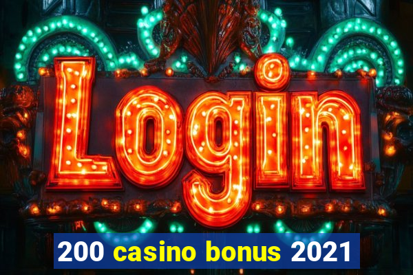 200 casino bonus 2021