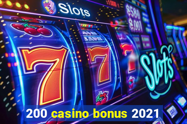 200 casino bonus 2021