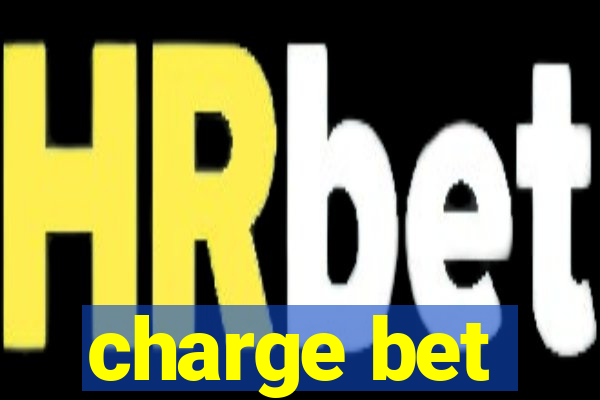 charge bet