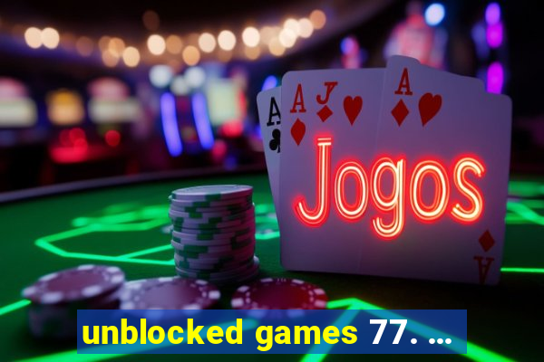 unblocked games 77. ...