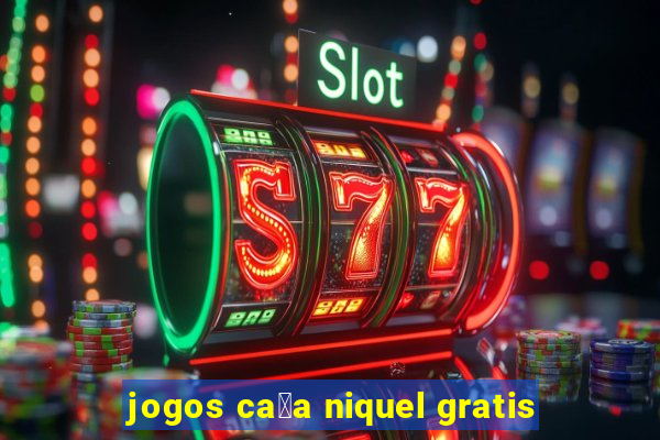 jogos ca莽a niquel gratis