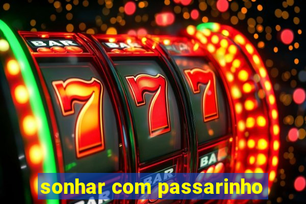 sonhar com passarinho