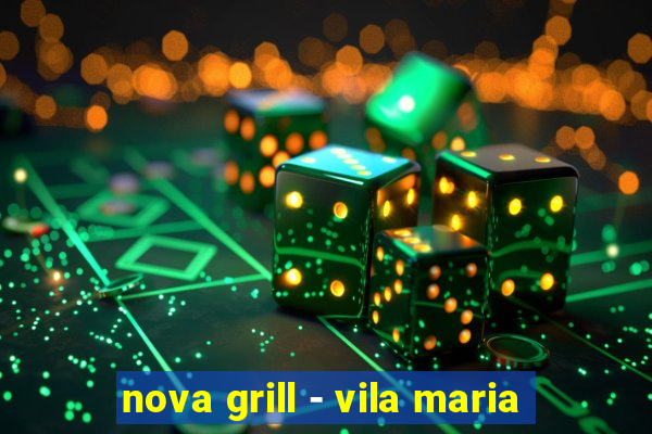 nova grill - vila maria