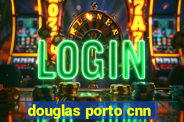 douglas porto cnn