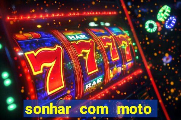 sonhar com moto roubada jogo do bicho