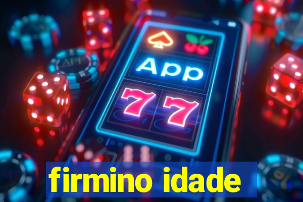 firmino idade