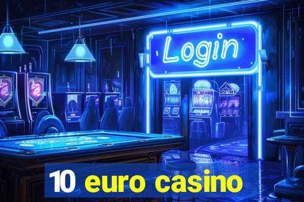 10 euro casino