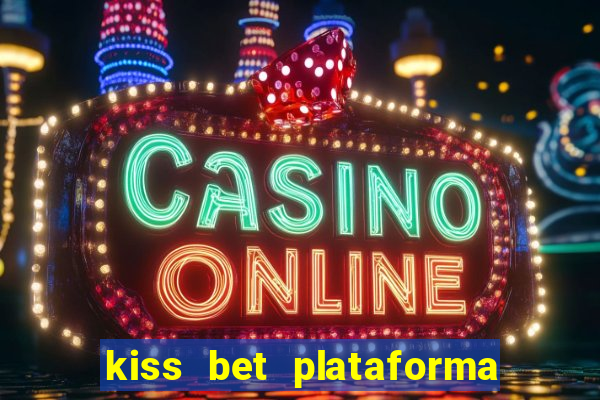 kiss bet plataforma de jogos