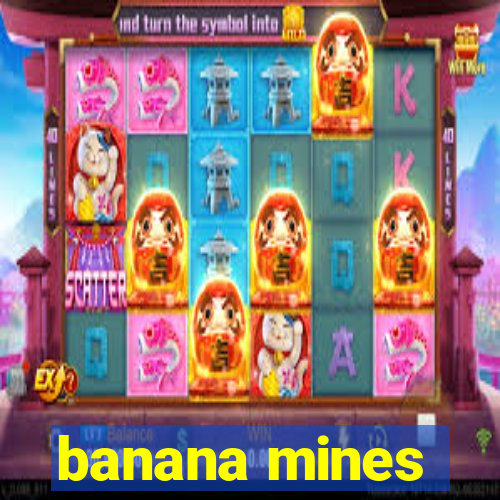 banana mines