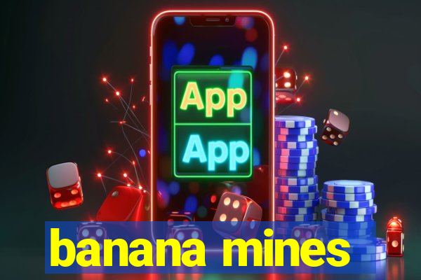 banana mines