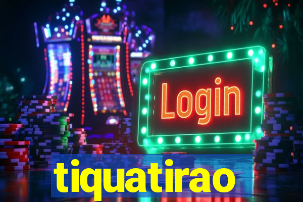 tiquatirao