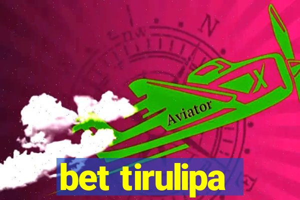 bet tirulipa