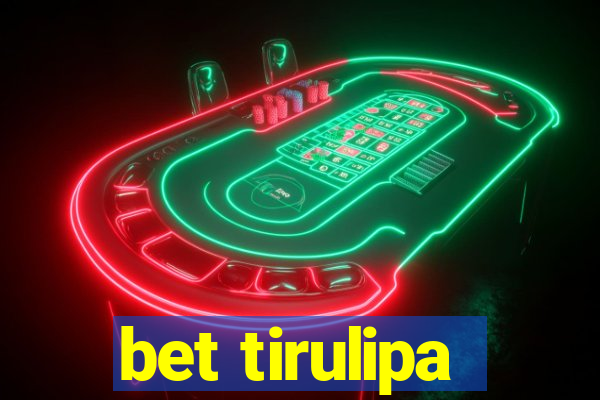 bet tirulipa