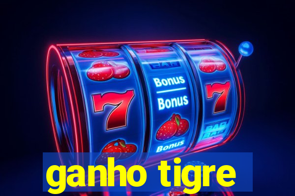 ganho tigre