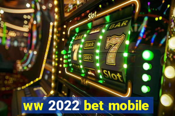 ww 2022 bet mobile