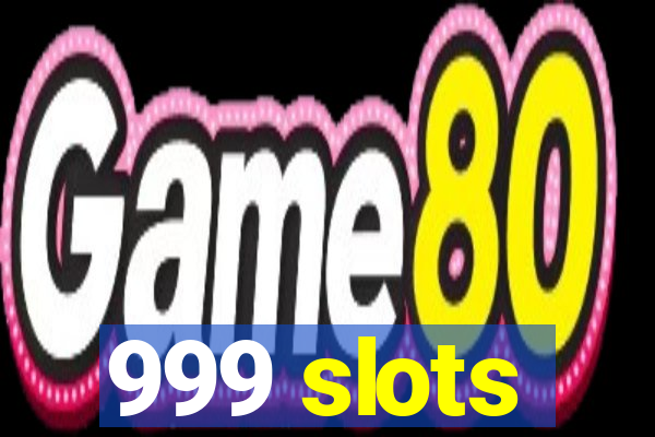 999 slots