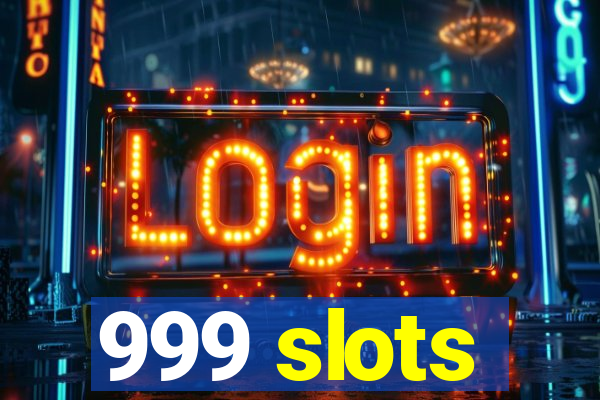 999 slots