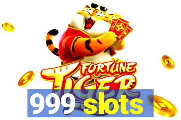 999 slots