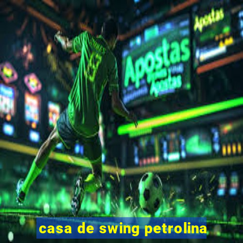 casa de swing petrolina